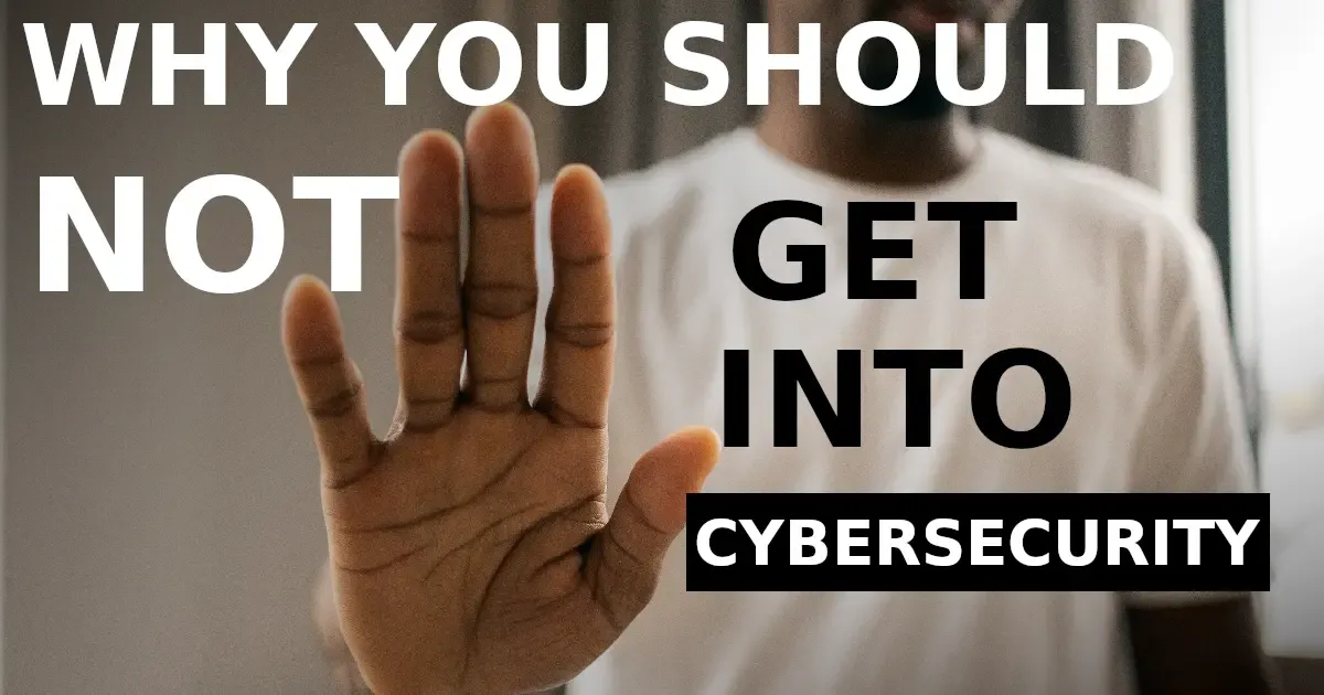 WHY-YOU-SHOU-NOT-GEINTO-CYBERSECURITY